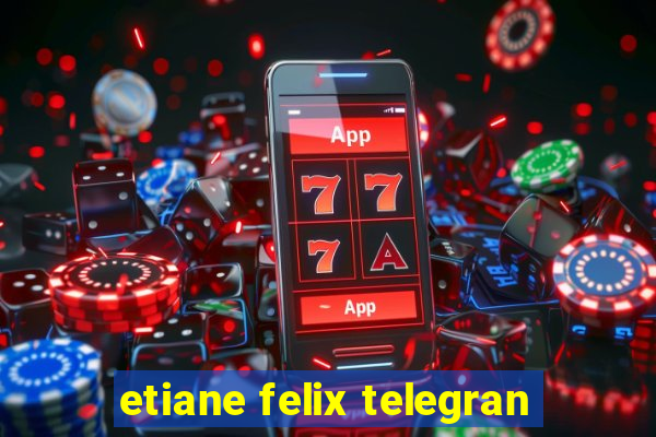 etiane felix telegran